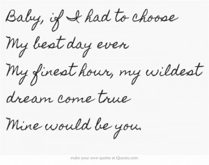 You Are My Dream Come True Quotes Baby, if i had to choose my