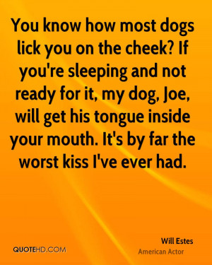 You Know How Most Dogs Lick You On The Cheek, If You’re Sleeping And ...