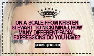 ... to Nicki Minaj, how many different facial expressions do you have
