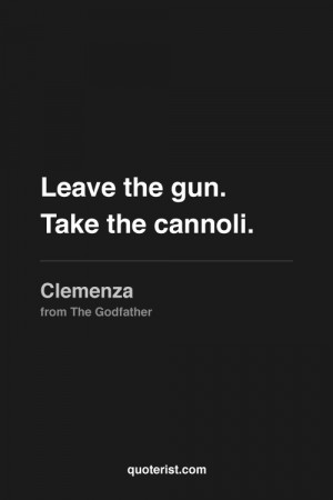 Leave the gun. Take the cannoli.Godfather Quotes, Moviequotes Movie
