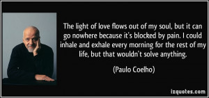The light of love flows out of my soul, but it can go nowhere because ...