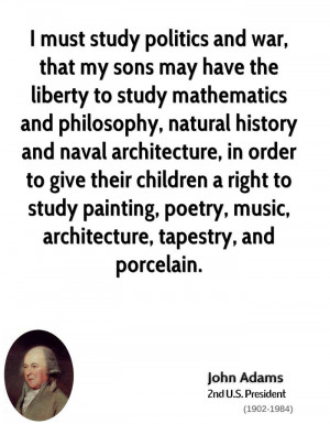 must study politics and war, that my sons may have the liberty to ...