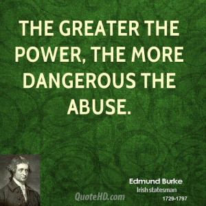 edmund-burke-power-quotes-the-greater-the-power-the-more-dangerous-the ...