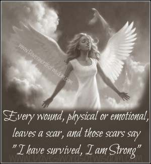 every wound physical and emotional leaves a scar and those scars say i ...