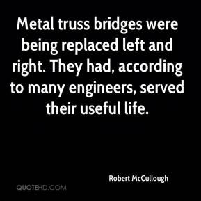 Robert McCullough - Metal truss bridges were being replaced left and ...
