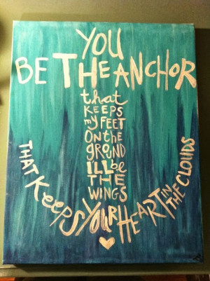 You be the Anchor that Keeps my Feet on the Ground