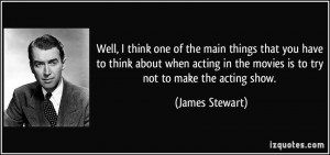 ... you have to think about when acting in the movies is to try not to