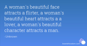 woman's beautiful face attracts a flirter, a woman's beautiful heart ...