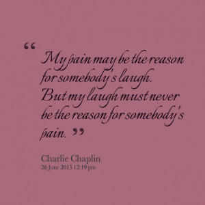 15908-my-pain-may-be-the-reason-for-somebodys-laugh-but-my-laugh.png