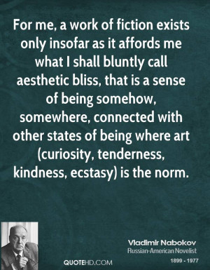 For me, a work of fiction exists only insofar as it affords me what I ...