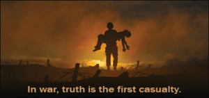 In War,Truth Is The First Casualty.