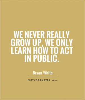 Growing Up Quotes Grow Up Quotes Bryan White Quotes
