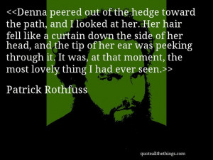 Patrick Rothfuss - quote-Denna peered out of the hedge toward the path ...