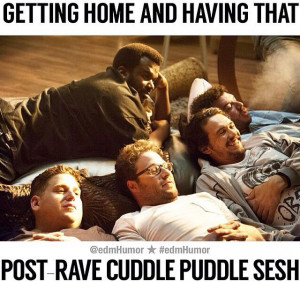 Happens everytime! Post rave cuddle puddles