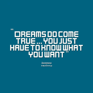 Quotes Picture: dreams do come true you just have to know what you ...