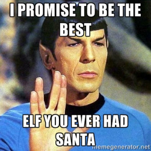 Spock - I PROMISE TO BE THE BEST ELF YOU EVER HAD SANTA