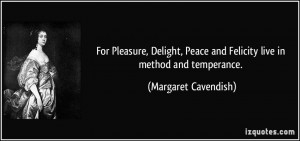 For Pleasure, Delight, Peace and Felicity live in method and ...