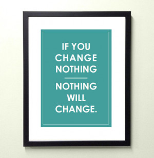 ... - nothing will change. 8.5x11 quote poster print - FAST SHIPPING