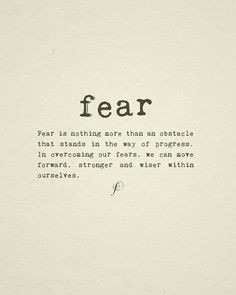 ... progress. In overcoming our fears, we can move forward, stronger and