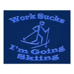 Skier Sport Funny Work Sucks Going...