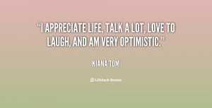 kiana tom quotes i appreciate life talk a lot love to laugh and am ...