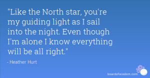 Like the North star, you're my guiding light as I sail into the night ...