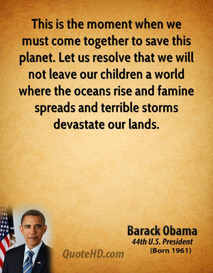 when we must come together to save this planet. Let us resolve that we ...