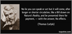 No lie you can speak or act but it will come, after longer or shorter ...
