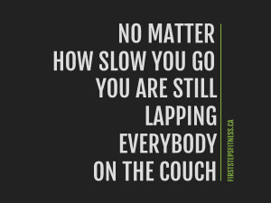 Fitness quote: No matter how slow you go, you are still lapping ...