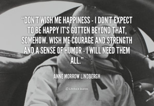 quote-Anne-Morrow-Lindbergh-dont-wish-me-happiness-i-dont-125540.png
