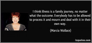 illness is a family journey, no matter what the outcome. Everybody ...