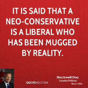It is said that a neo-conservative is a liberal who has been mugged by ...