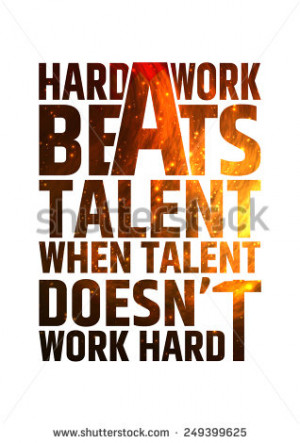 talent when talent doesn't work hard. Motivational inspiring quote ...