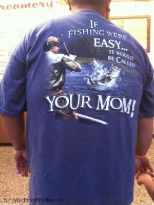 Fishing Funny Your Mom Joke T-Shirt Fat Guy