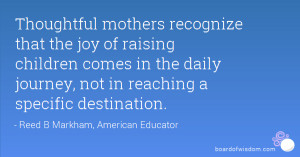 Thoughtful mothers recognize that the joy of raising children comes in ...