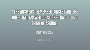 The answers I remember longest are the ones that answer questions that ...