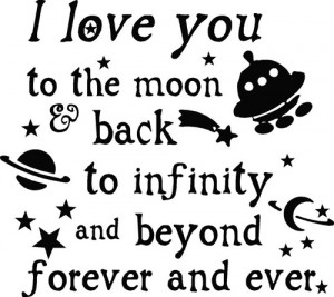 ... to the moon and back to infinity and beyond i love you to infinity and