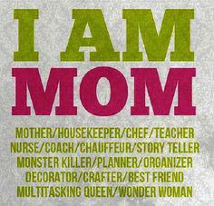 am-mother-housekeeper-chef-teacher-nurse-coach-multitasking-queen ...