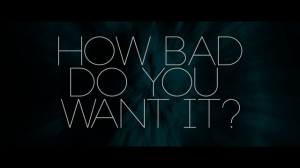 HOW BAD DO YOU WANT IT?