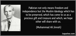 Pakistan not only means freedom and independence but the Muslim ...
