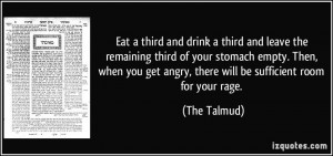 ... get angry, there will be sufficient room for your rage. - The Talmud