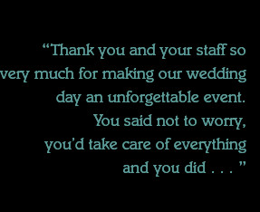 Thank you and your staff so very much for making our wedding day an ...