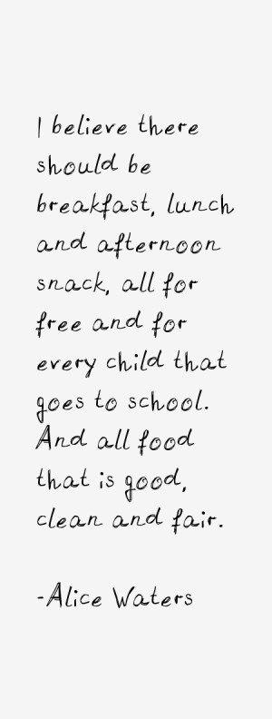 ... that goes to school. And all food that is good, clean and fair