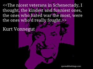 Kurt Vonnegut - quote-The nicest veterans in Schenectady, I thought ...