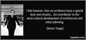 ... cultural development of architecture and urban planning. - Kenzo Tange