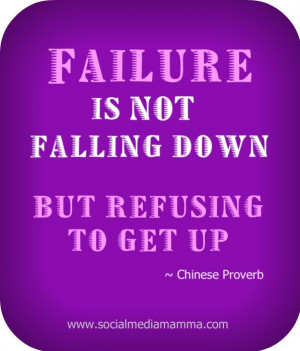 Failure is not falling down but refusing to get up - Chinese proverb # ...