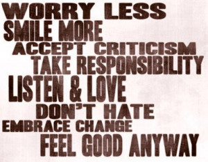 less smile more accept criticism take responsibility listen and love ...