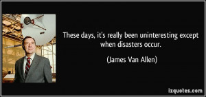 These days, it's really been uninteresting except when disasters occur ...