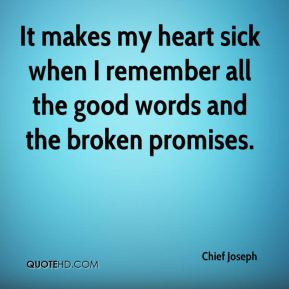 Chief Joseph - It makes my heart sick when I remember all the good ...
