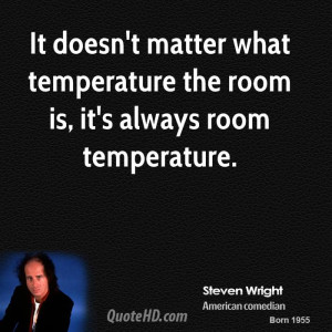 ... matter what temperature the room is, it's always room temperature